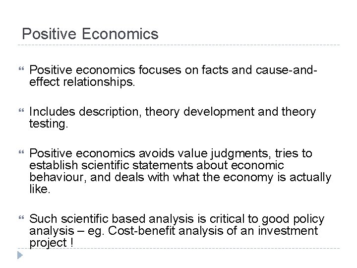 Positive Economics Positive economics focuses on facts and cause-andeffect relationships. Includes description, theory development Positive Economics Positive economics focuses on facts and cause-andeffect relationships. Includes description, theory development