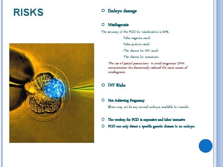 RISKS Embryo damage Misdiagnosis The accuracy of the PGD for translocation is 90%. False
