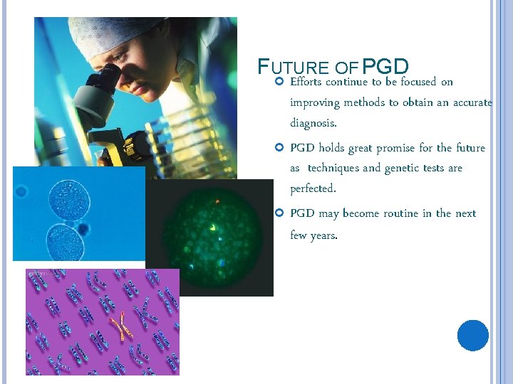 FUTURE OF PGD Efforts continue to be focused on improving methods to obtain an