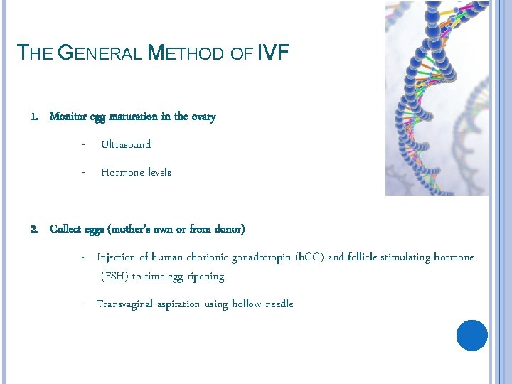 THE GENERAL METHOD OF IVF 1. Monitor egg maturation in the ovary - Ultrasound