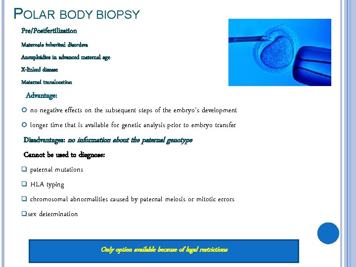 POLAR BODY BIOPSY Pre/Postfertilization Maternale inherited disorders Aneuploidies in advanced maternal age X-linked disease
