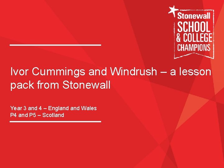 Ivor Cummings and Windrush – a lesson pack from Stonewall Year 3 and 4 Ivor Cummings and Windrush – a lesson pack from Stonewall Year 3 and 4