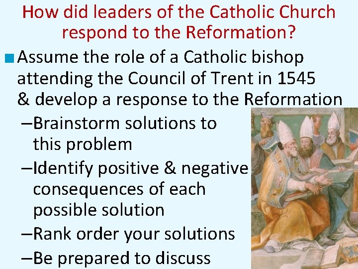 How did leaders of the Catholic Church respond to the Reformation? ■ Assume the