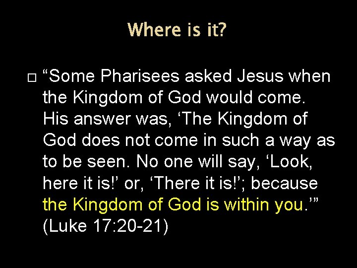 Where is it? “Some Pharisees asked Jesus when the Kingdom of God would come. Where is it? “Some Pharisees asked Jesus when the Kingdom of God would come.
