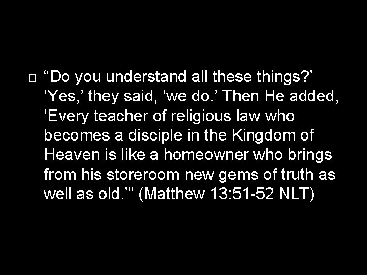 “Do you understand all these things? ’ ‘Yes, ’ they said, ‘we do. “Do you understand all these things? ’ ‘Yes, ’ they said, ‘we do.