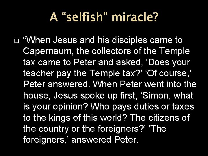 A “selfish” miracle? “When Jesus and his disciples came to Capernaum, the collectors of A “selfish” miracle? “When Jesus and his disciples came to Capernaum, the collectors of