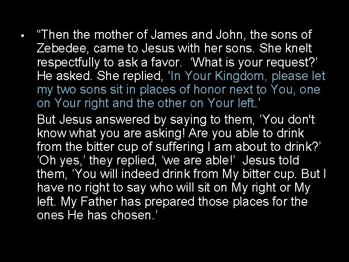 “Then the mother of James and John, the sons of Zebedee, came to “Then the mother of James and John, the sons of Zebedee, came to