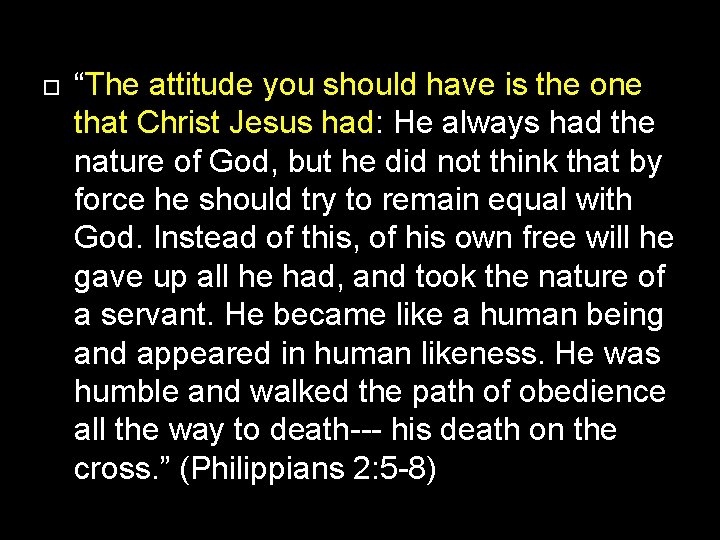 “The attitude you should have is the one that Christ Jesus had: He “The attitude you should have is the one that Christ Jesus had: He