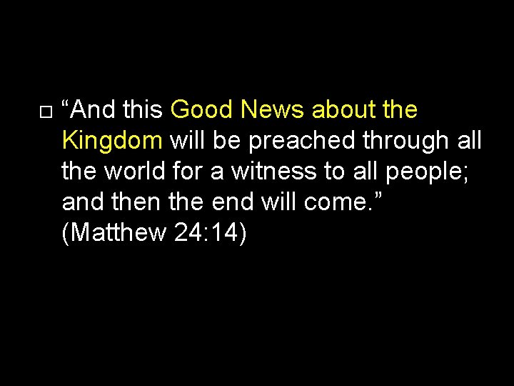 “And this Good News about the Kingdom will be preached through all the “And this Good News about the Kingdom will be preached through all the
