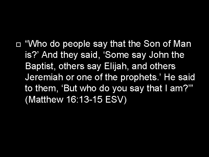 “Who do people say that the Son of Man is? ’ And they “Who do people say that the Son of Man is? ’ And they