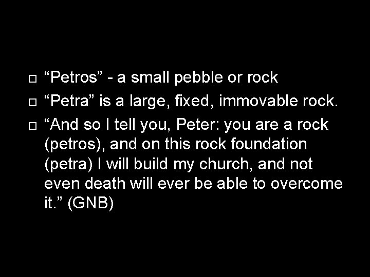“Petros” - a small pebble or rock “Petra” is a large, fixed, immovable “Petros” - a small pebble or rock “Petra” is a large, fixed, immovable