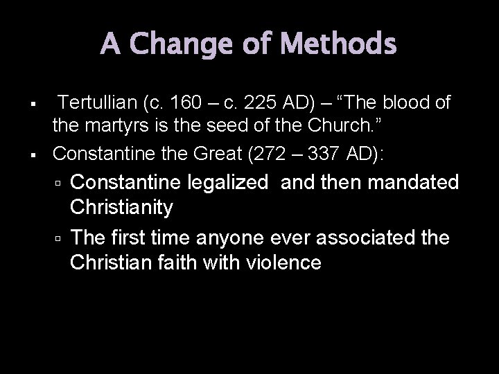 A Change of Methods Tertullian (c. 160 – c. 225 AD) – “The blood A Change of Methods Tertullian (c. 160 – c. 225 AD) – “The blood