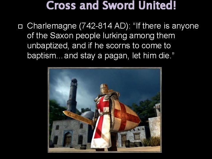 Cross and Sword United! Charlemagne (742 -814 AD): “If there is anyone of the Cross and Sword United! Charlemagne (742 -814 AD): “If there is anyone of the