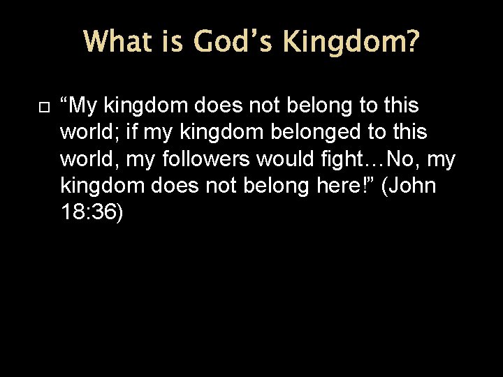 What is God’s Kingdom? “My kingdom does not belong to this world; if my What is God’s Kingdom? “My kingdom does not belong to this world; if my