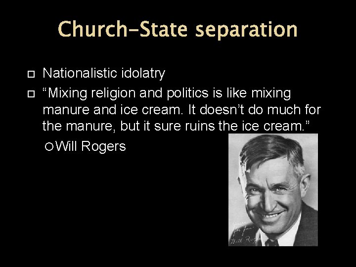 Church-State separation Nationalistic idolatry “Mixing religion and politics is like mixing manure and ice Church-State separation Nationalistic idolatry “Mixing religion and politics is like mixing manure and ice