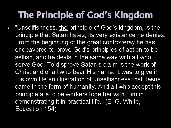 The Principle of God’s Kingdom “Unselfishness, the principle of God’s kingdom, is the principle The Principle of God’s Kingdom “Unselfishness, the principle of God’s kingdom, is the principle