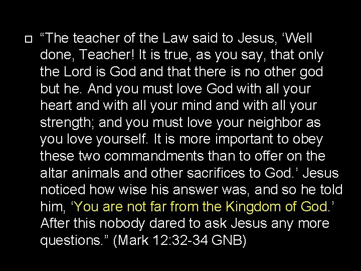 “The teacher of the Law said to Jesus, ‘Well done, Teacher! It is “The teacher of the Law said to Jesus, ‘Well done, Teacher! It is