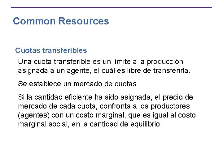 Common Resources Cuotas transferibles Una cuota transferible es un límite a la producción, asignada