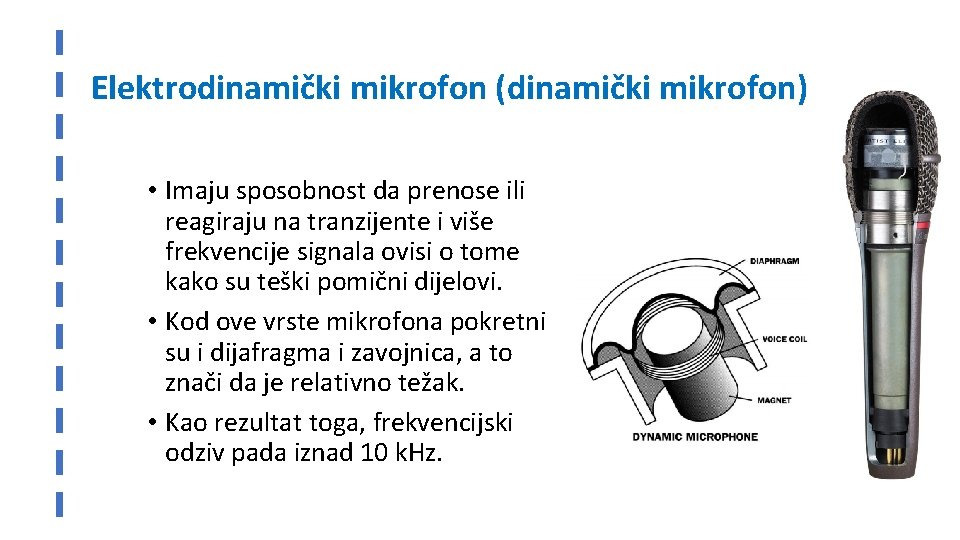 Elektrodinamički mikrofon (dinamički mikrofon) • Imaju sposobnost da prenose ili reagiraju na tranzijente i