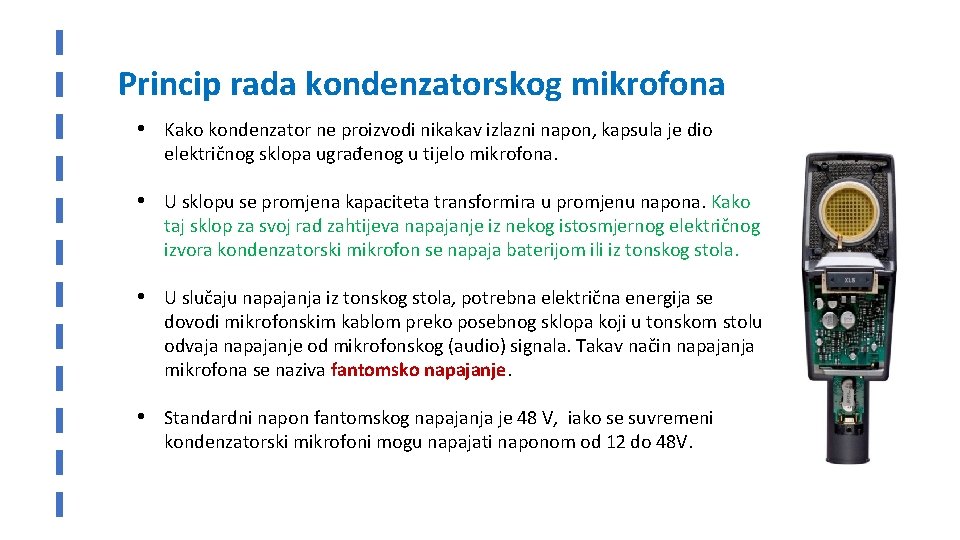 Princip rada kondenzatorskog mikrofona • Kako kondenzator ne proizvodi nikakav izlazni napon, kapsula je