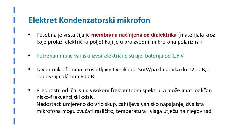 Elektret Kondenzatorski mikrofon • Posebna je vrsta čija je membrana načinjena od dielektrika (materijala