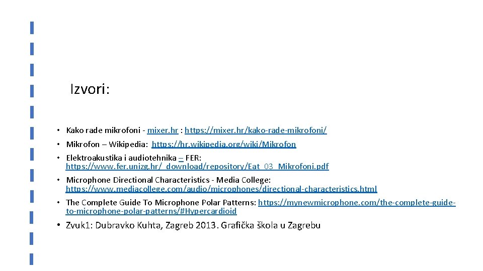 Izvori: • Kako rade mikrofoni - mixer. hr : https: //mixer. hr/kako-rade-mikrofoni/ • Mikrofon