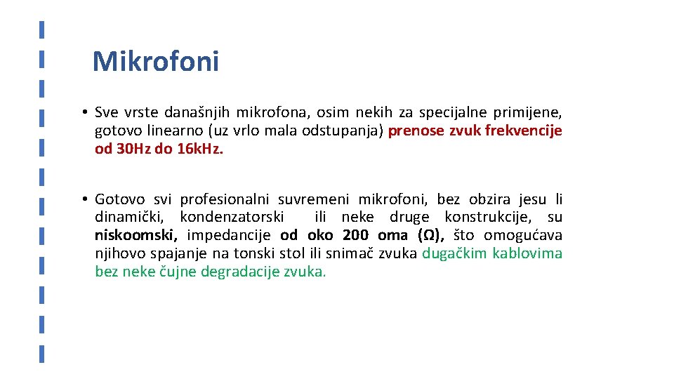 Mikrofoni • Sve vrste današnjih mikrofona, osim nekih za specijalne primijene, gotovo linearno (uz