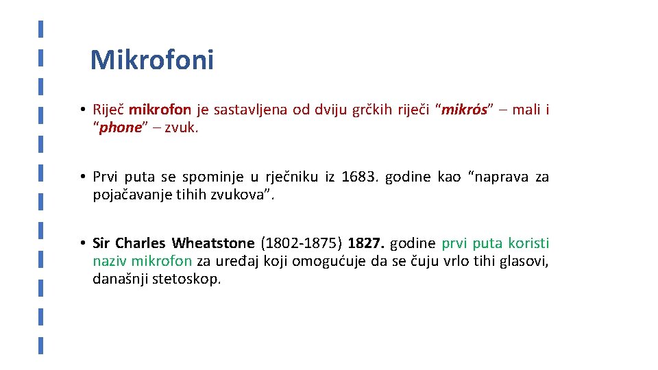 Mikrofoni • Riječ mikrofon je sastavljena od dviju grčkih riječi “mikrós” – mali i