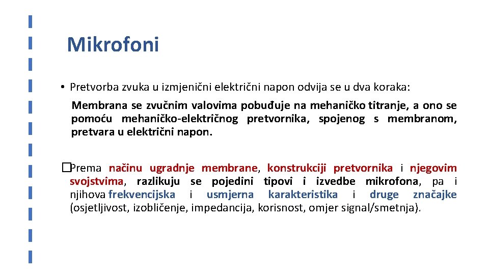 Mikrofoni • Pretvorba zvuka u izmjenični električni napon odvija se u dva koraka: Membrana