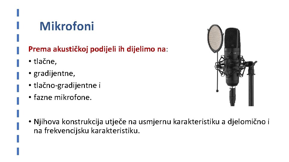 Mikrofoni Prema akustičkoj podijeli ih dijelimo na: • tlačne, • gradijentne, • tlačno-gradijentne i