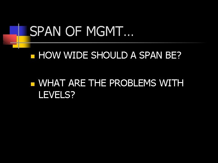 SPAN OF MGMT… n n HOW WIDE SHOULD A SPAN BE? WHAT ARE THE