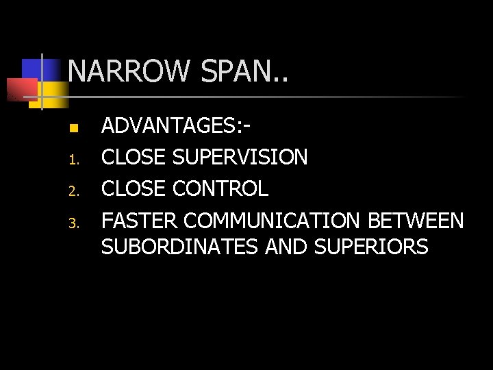 NARROW SPAN. . n 1. 2. 3. ADVANTAGES: CLOSE SUPERVISION CLOSE CONTROL FASTER COMMUNICATION