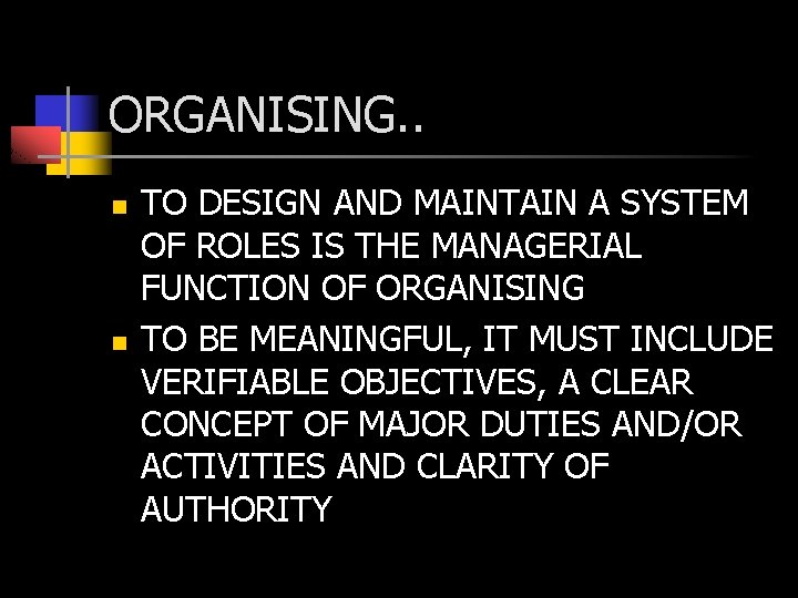 ORGANISING. . n n TO DESIGN AND MAINTAIN A SYSTEM OF ROLES IS THE