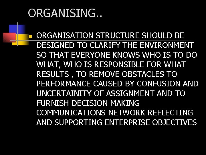 ORGANISING. . n ORGANISATION STRUCTURE SHOULD BE DESIGNED TO CLARIFY THE ENVIRONMENT SO THAT