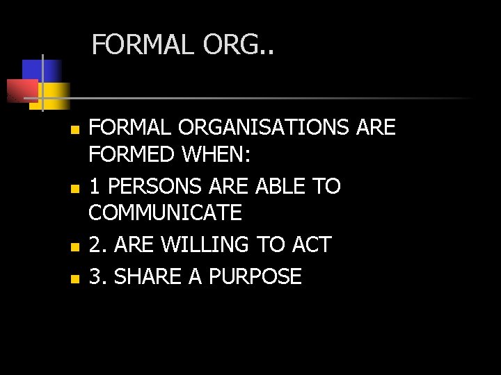 FORMAL ORG. . n n FORMAL ORGANISATIONS ARE FORMED WHEN: 1 PERSONS ARE ABLE