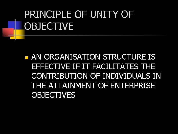 PRINCIPLE OF UNITY OF OBJECTIVE n AN ORGANISATION STRUCTURE IS EFFECTIVE IF IT FACILITATES