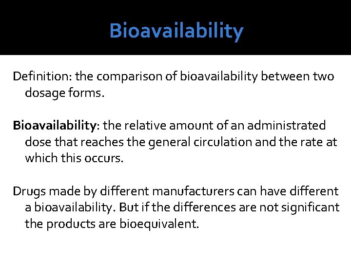 Bioavailability Definition: the comparison of bioavailability between two dosage forms. Bioavailability: the relative amount