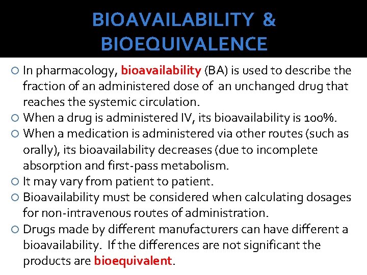 BIOAVAILABILITY & BIOEQUIVALENCE In pharmacology, bioavailability (BA) is used to describe the fraction of