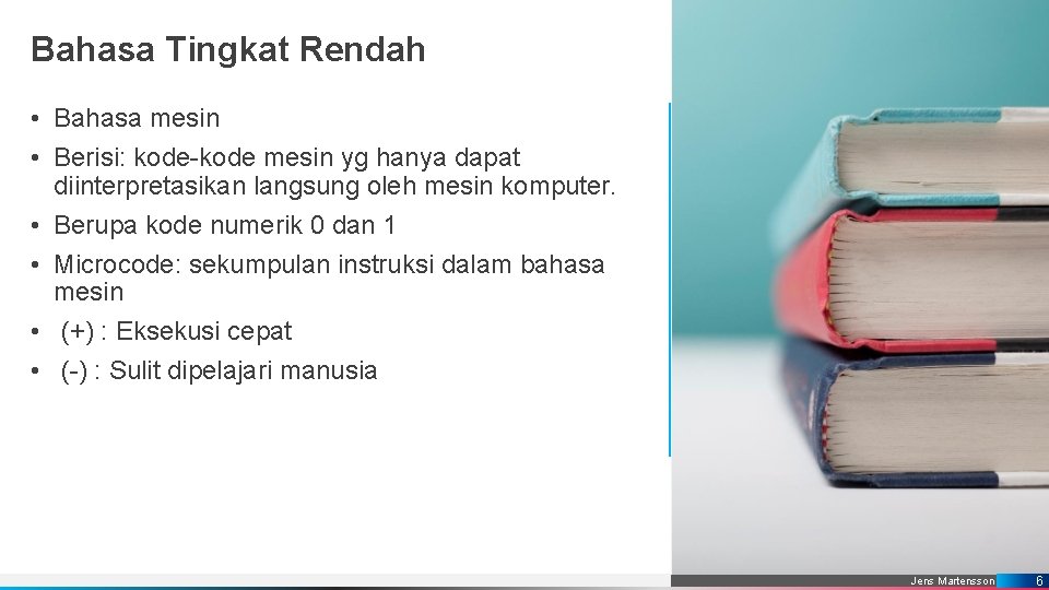 Bahasa Tingkat Rendah • Bahasa mesin • Berisi: kode-kode mesin yg hanya dapat diinterpretasikan