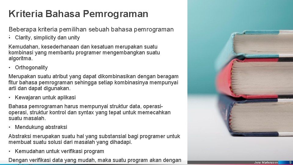 Kriteria Bahasa Pemrograman Beberapa kriteria pemilihan sebuah bahasa pemrograman • : Clarity, simplicity dan