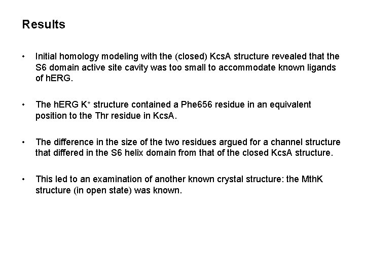 Results • Initial homology modeling with the (closed) Kcs. A structure revealed that the