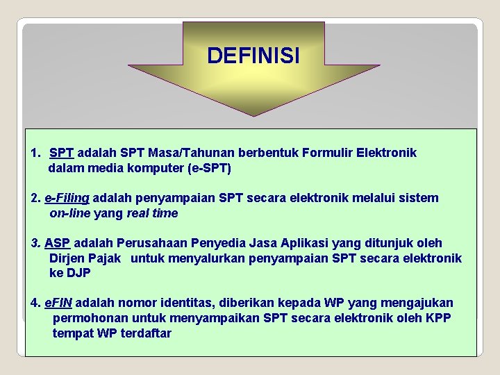 DEFINISI 1. SPT adalah SPT Masa/Tahunan berbentuk Formulir Elektronik dalam media komputer (e-SPT) 2.