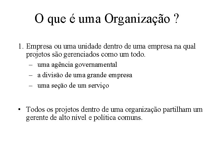 O que é uma Organização ? 1. Empresa ou uma unidade dentro de uma