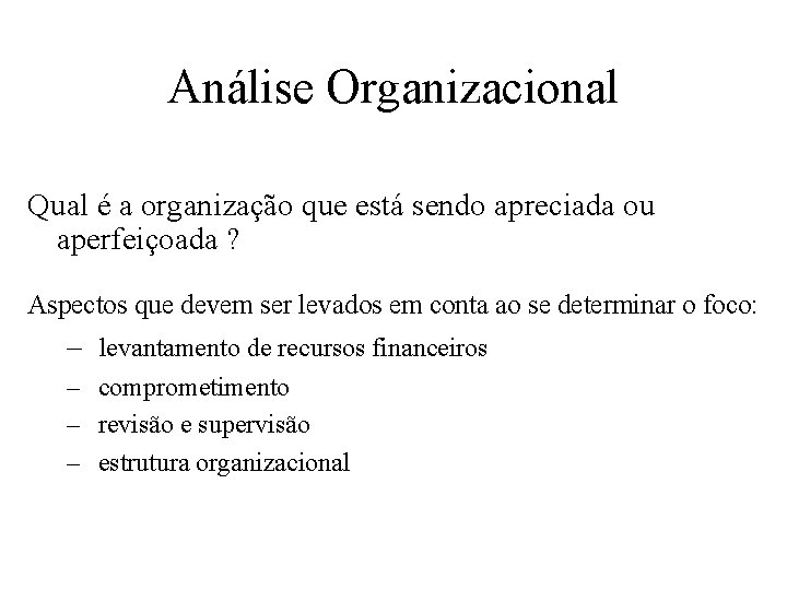 Análise Organizacional Qual é a organização que está sendo apreciada ou aperfeiçoada ? Aspectos