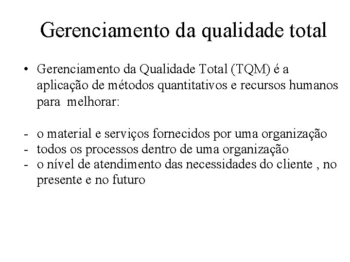 Gerenciamento da qualidade total • Gerenciamento da Qualidade Total (TQM) é a aplicação de