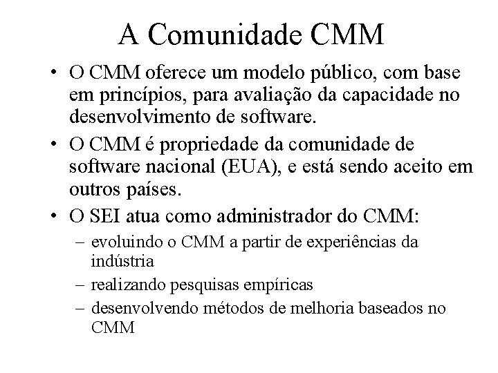 A Comunidade CMM • O CMM oferece um modelo público, com base em princípios,
