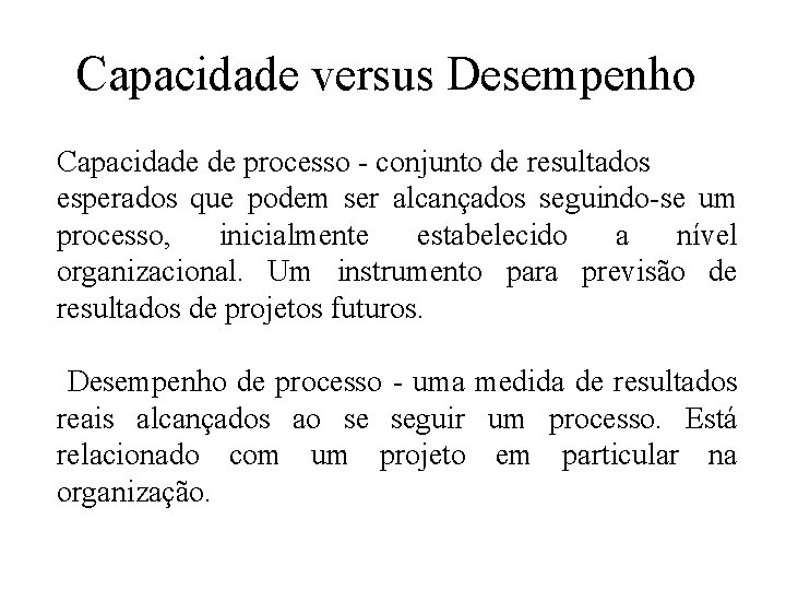 Capacidade versus Desempenho Capacidade de processo - conjunto de resultados esperados que podem ser