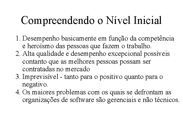 Compreendendo o Nível Inicial 1. Desempenho basicamente em função da competência e heroísmo das