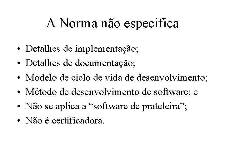 A Norma não especifica • • • Detalhes de implementação; Detalhes de documentação; Modelo