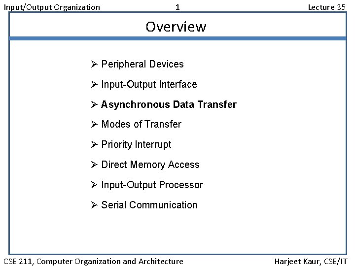 Input/Output Organization 1 Lecture 35 Overview Ø Peripheral Devices Ø Input-Output Interface Ø Asynchronous